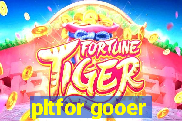 pltfor gooer